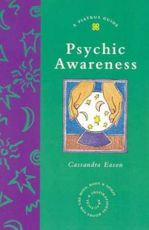 A Piatkus Guide To Psychic Awareness by Cassandra Eason