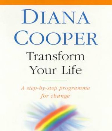 Transform Your Life by Diana Cooper