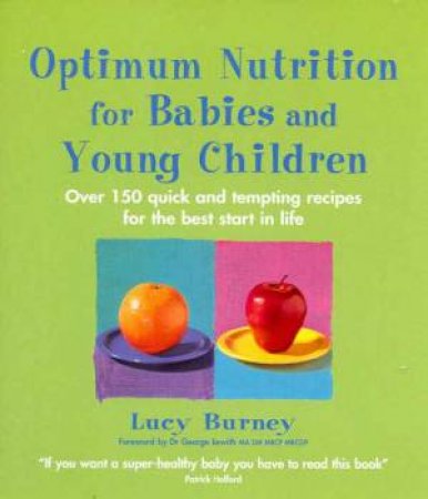 Optimum Nutrition For Babies And Young Children by Lucy Burney