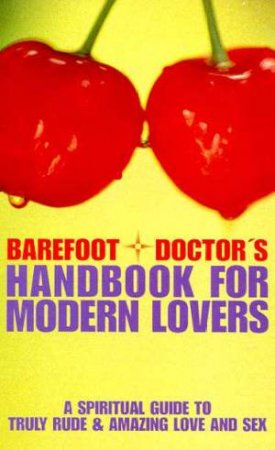 Barefoot Doctor's Handbook For Modern Lovers by Stephen Russell