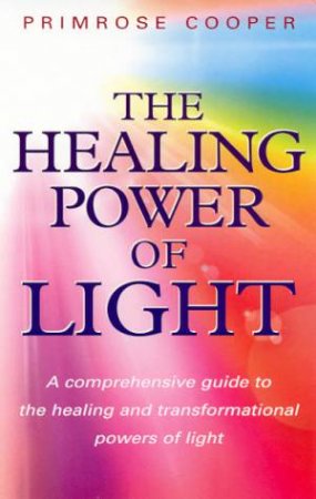 The Healing Power Of Light by Primrose Cooper