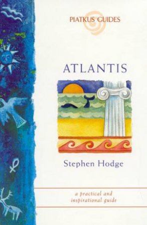 A Piatkus Guides To Atlantis by Stephen Hodge