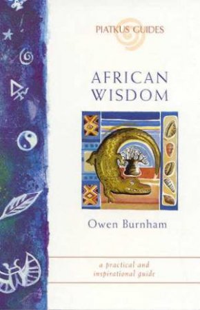 A Piatkus Guide To African Wisdom by Owen Burnham