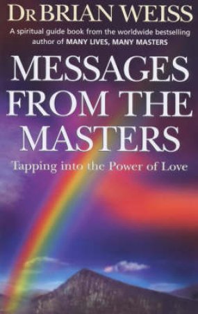 Messages From The Masters by Dr Brian Weiss