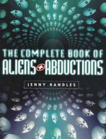 The Complete Book Of Aliens And Abductions by Jenny Randles
