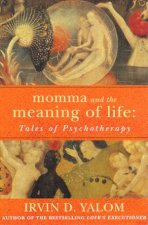 Momma And The Meaning Of Life Tales Of Psychotherapy