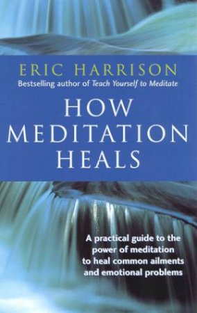 How Meditation Heals by Eric Harrison