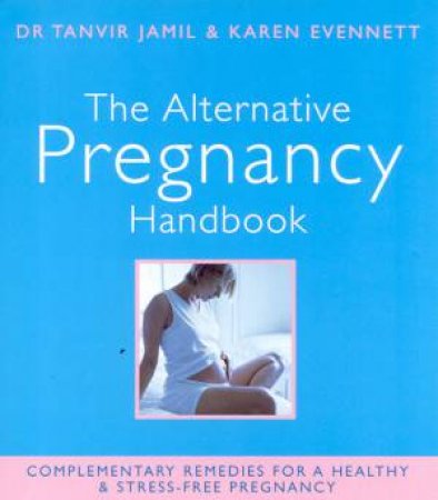 The Alternative Pregnancy Handbook by Dr Tanvir Jamil & Karen Evennett