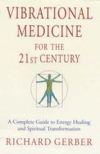 Vibrational Medicine For The 21st Century