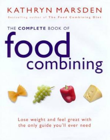 The Complete Book Of Food Combining by Kathryn Marsden