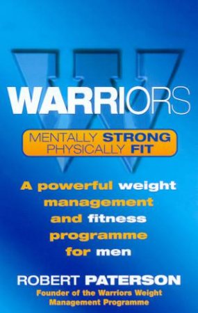Warriors: Weight Management And Fitness For Men by Robert Paterson