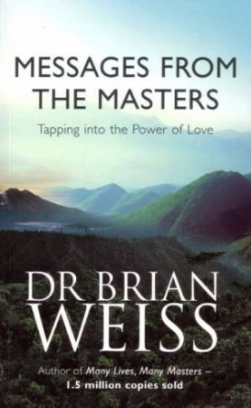 Messages From The Masters by Dr Brian Weiss