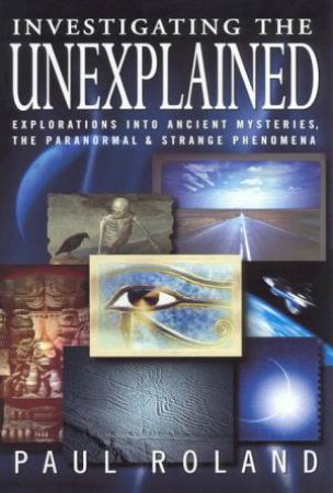 Investigating The Unexplained by Paul Roland
