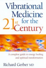 Vibrational Medicine For The 21st Century