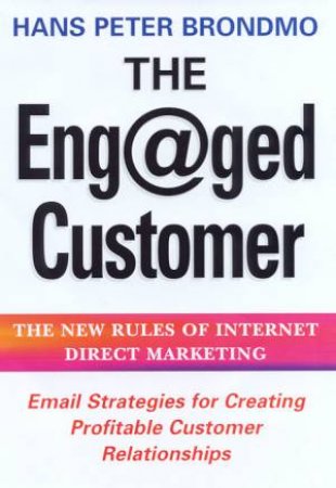 The Engaged Customer by Hans Peter Brondmo