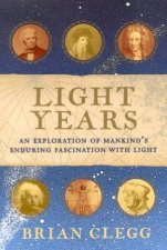 Light Years An Exploration Of Mankinds Enduring Fascination With Light