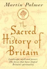 The Sacred History Of Britain Landscape Myth And Power