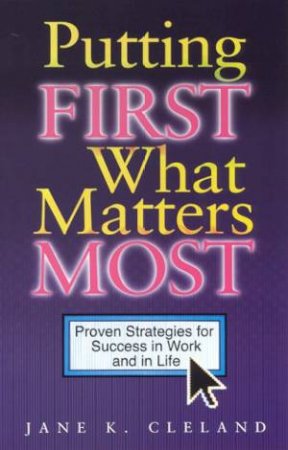 Putting First What Matters Most by Jane K Cleland