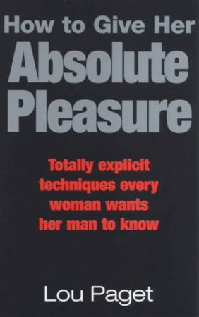 How To Give Her Absolute Pleasure by Lou Paget