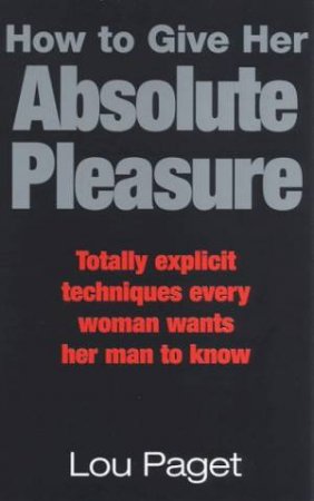 How To Give Her Absolute Pleasure by Lou Paget