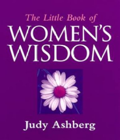The Little Book Of Women's Wisdom by Judy Ashberg