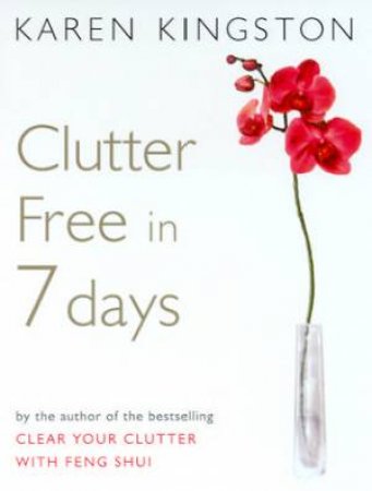 Clutter Free In 7 Days: Feng Shui Style by Karen Kingston