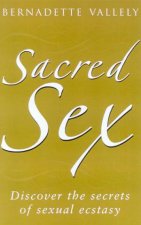 Sacred Sex Discover The Secrets Of Sexual Ecstasy