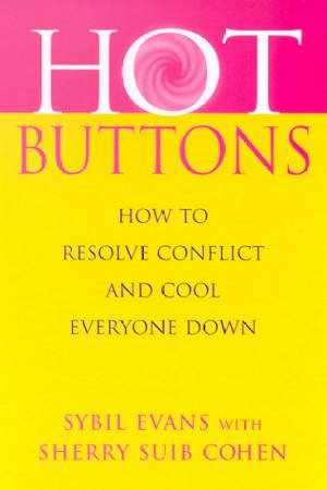 Hot Buttons: How To Resolve Conflict And Cool Everyone Down by Sybil Evans & Sherry Suib Cohen