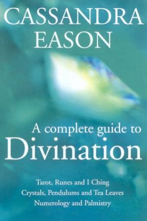 A Complete Guide To Divination by Cassandra Eason