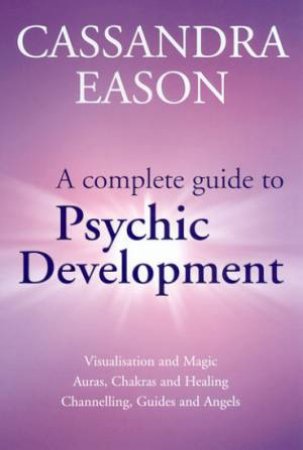 A Complete Guide To Psychic Development by Cassandra Eason