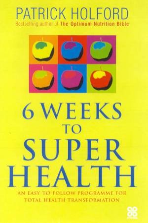 6 Weeks To Super Health by Patrick Holford