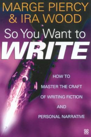 So You Want To Write by Marge Piercy & Ira Wood