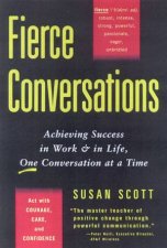 Fierce Conversations Achieving Success In Work and In Life One Conversation At A Time