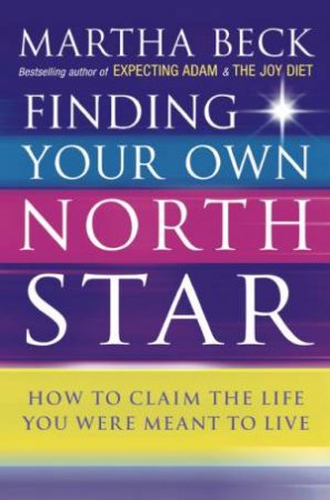 Finding Your Own North Star by Martha Beck