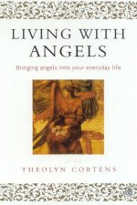 Living With Angels Bringing Angels Into Your Everyday Life
