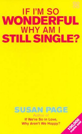 If I'm So Wonderful, Why Am I Still Single? by Susan Page