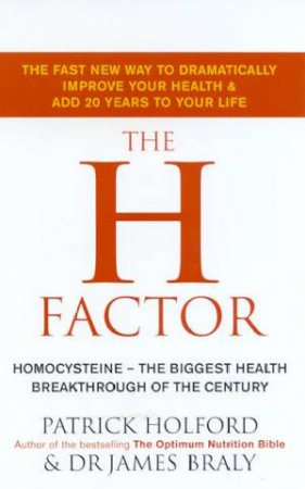 The H Factor: Homocysteine by Patrick Holford & Dr James Braly
