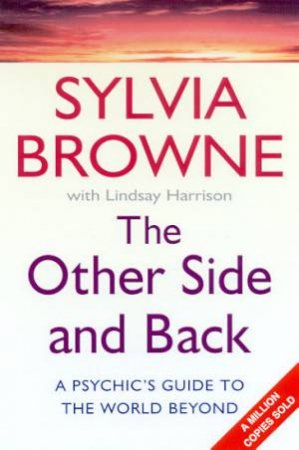 The Other Side And Back: A Psychic's Guide To The World Beyond by Sylvia Browne & Lindsay Harrison