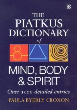 The Piatkus Dictionary Of Mind Body  Spirit