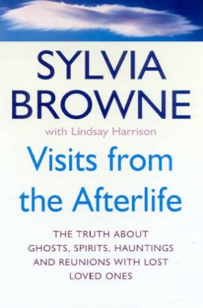 Visits From The Afterlife by Sylvia Browne & Lindsay Harrison
