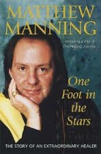 One Foot In The Stars The Story Of The Worlds Most Extraordinary Healer