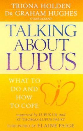 Talking About Lupus: What To Do And How To Cope by Triona Holden & Dr Graham Hughes