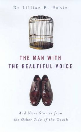 The Man With The Beautiful Voice And More Stories From The Other Side Of The Couch by Lillian B Rubin