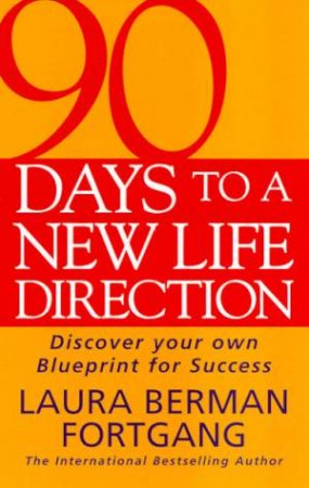 90 Days To A New Life Direction by Laura Berman Fortgang