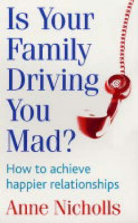 Is Your Family Driving You Mad? by Anne Nicholls