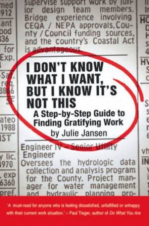 I Don't Know What I Want, But I Know It's Not This: A Step-By-Step Guide To Finding Gratifying Work by Julie Jansen