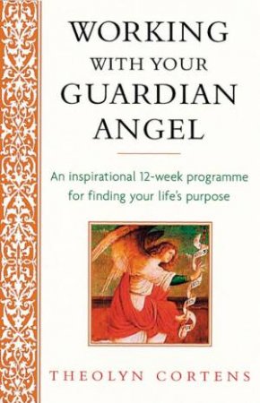 Working With Your Guardian Angel by Theolyn Cortens