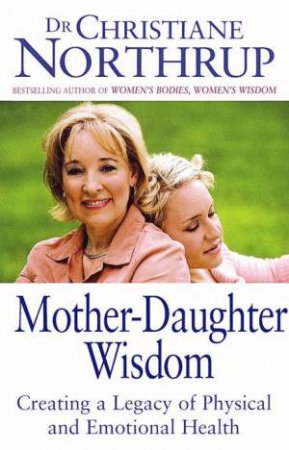 Mother-Daughter Wisdom by Christiane Northrup