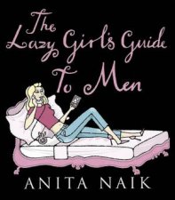 The Lazy Girls Guide To Men
