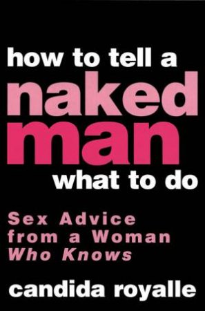 How To Tell A Naked Man What To Do by Candida Royalle